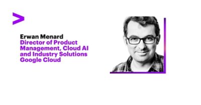 Erwan Menard. Director of Product Management, Cloud AI and Industry Solutions Google Cloud.