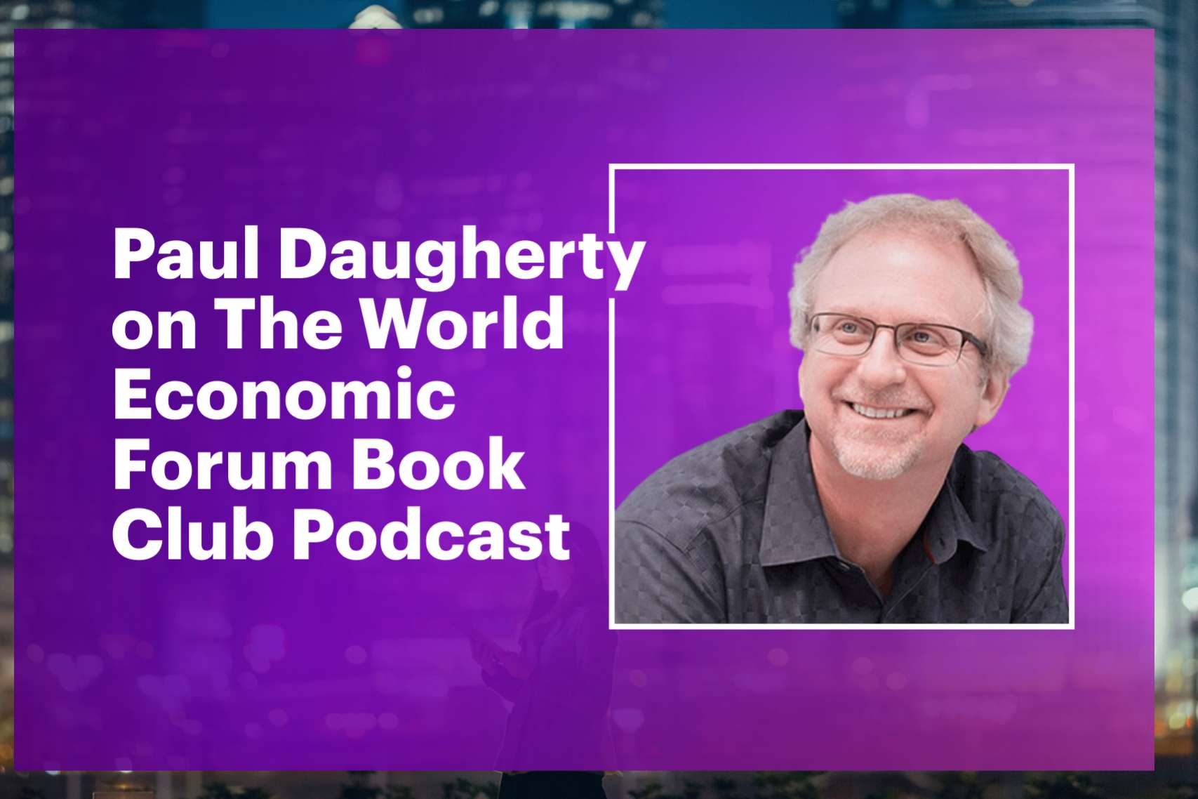 Purple image of Paul Daugherty with the text that reads “Paul Daugherty on The World Economic Forum Book Club Podcast”