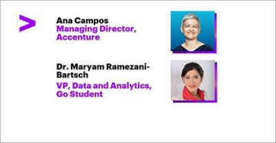 Ana Campos Managing Director, Accenture. Dr. Maryam Ramezani-Bartsch VP, Data and Analytics, Go Student