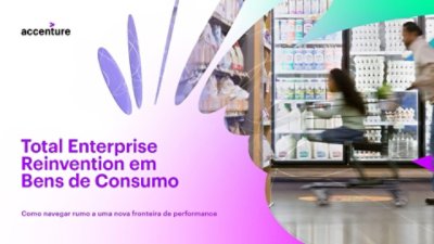 Total Enterprise Reinvention em Bens de Consumo. Como navegar rumo a uma nova fronteira de performance