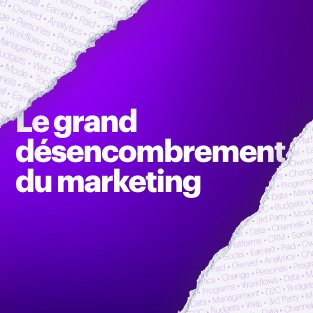 Le grand désencombrement du marketing