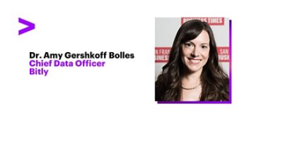 Dr. Amy Gershkoff Bolles, Chief Data Officer Bitly