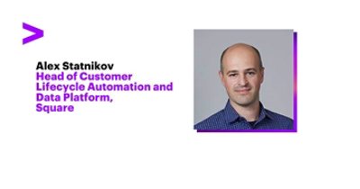 Alex Statnikov, Head of Customer Lifecycle Automation and Data Platform Square