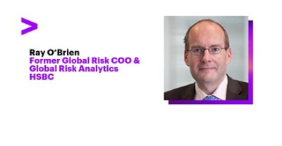 Ray O'Brien Former Global Risk COO and & Global Risk Analysis, HSBC