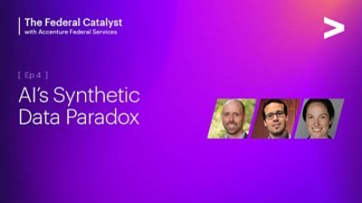 The Federal Catalyst with Accenture Federal Services Ep 4 AI’s synthetic data paradox.