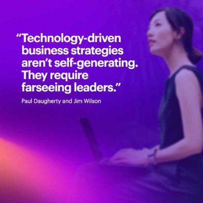  Technology-driven business strategies aren't self-generating. They require farseeing leaders.