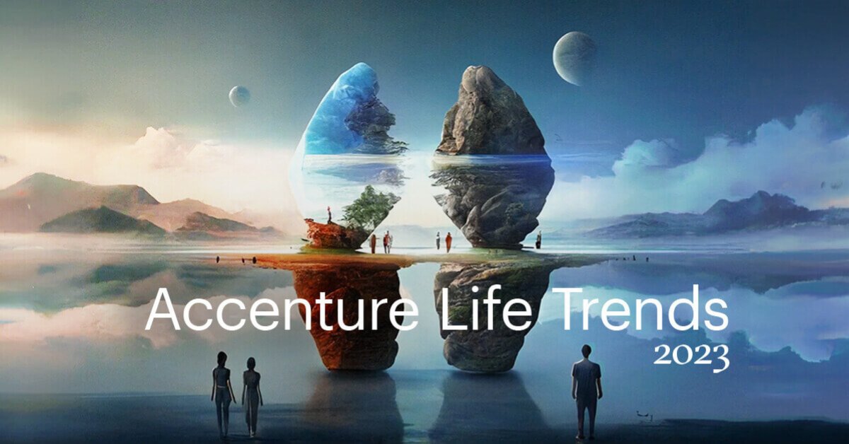 Life Trends 2023 Emerging Trends in Business Accenture
