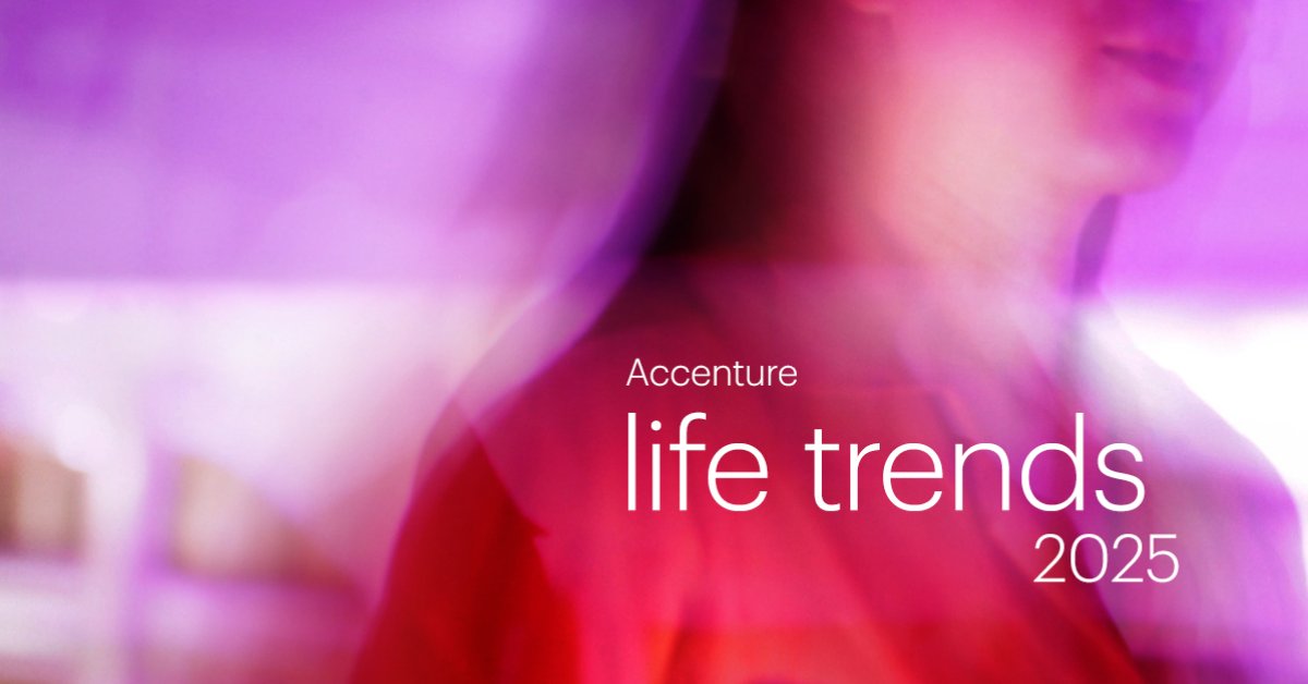 อัปเดตเทรนด์ผู้บริโภคในปี 2025 โดย Accenture Life Trends