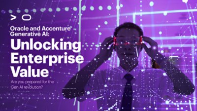 Oracle and Accenture Generative AI: Unlocking Enterprise Value, Are you prepared for the Gen AI revolution?