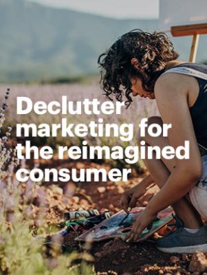 Declutter marketing for the reimagined consumer