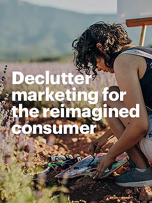 Declutter marketing for the reimagined consumer