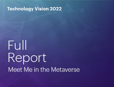 Technology Vision 2022. Full Report. Meet me in the metaverse.