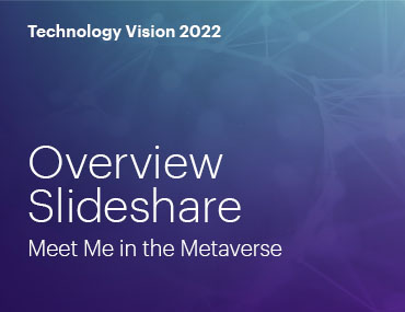 Technology Vision 2022. Overview Slideshare. Meet me in the metaverse.