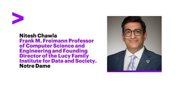 Nitesh Chawla: Frank M. Freimann Professor of Computer Science and Engineering and Founding Director of the Lucy Family Institute for Data and Society. Notre Dame