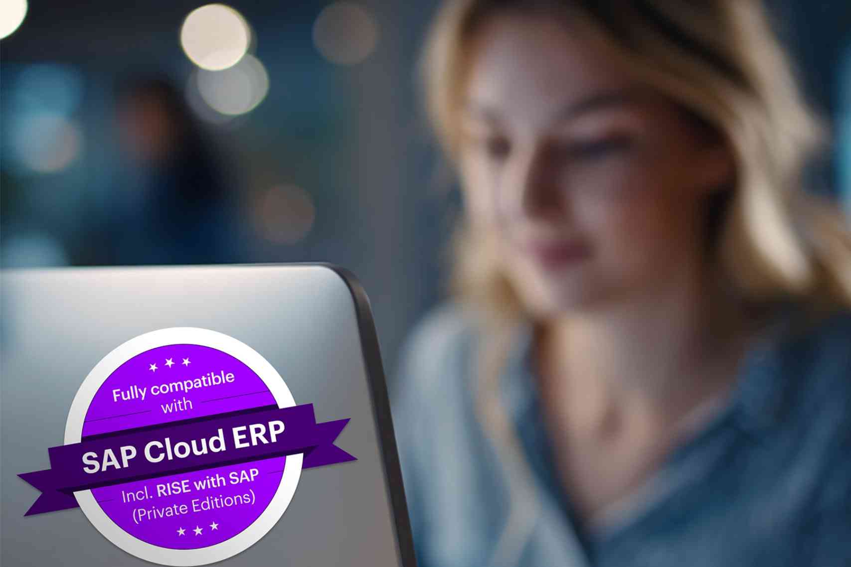 Fully compatible with SAP Cloud ERP Incl. RISE with SAP (Private Editions)