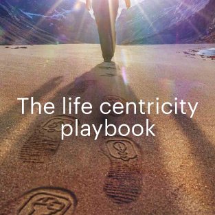 The life centricity playbook