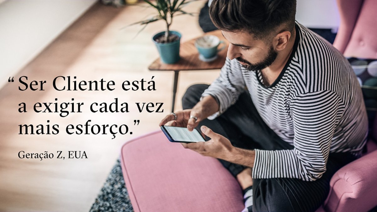"Ser Cliente está a exigir cada vez mais esforço." Geração Z, EUA