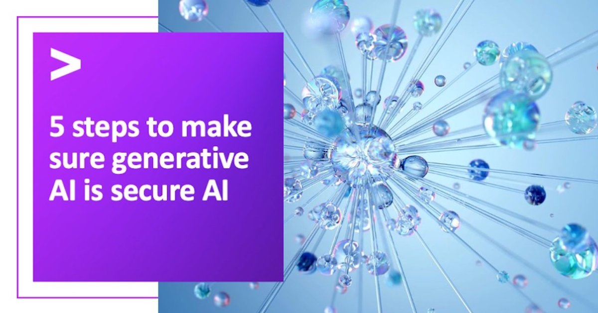 5 Steps To Make Sure Generative AI Is Secure AI | Accenture