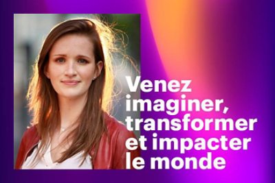 Venez imaginer, transformer et impacter le monde