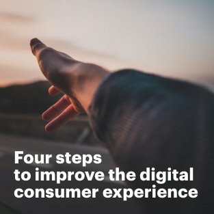 Four steps to improve the digital consumer experience