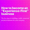 How to become an “Experience-First” business