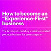 How to become an “Experience-First” business