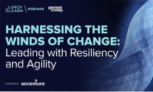 Harnessing the winds of change: Leading with Resiliency and Agility.