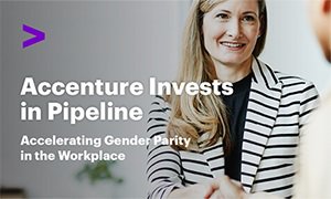 Accenture Invests in Pipeline: Accelerating Gender Parity in the Workplace
