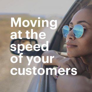 Moving at the speed of your customers