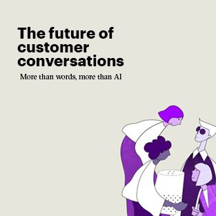 The future of customer conversations more than words, more than AI