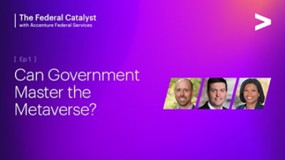 The Federal Catalyst | Accenture Federal Services Ep 1 Can Government Master the Metaverse? 